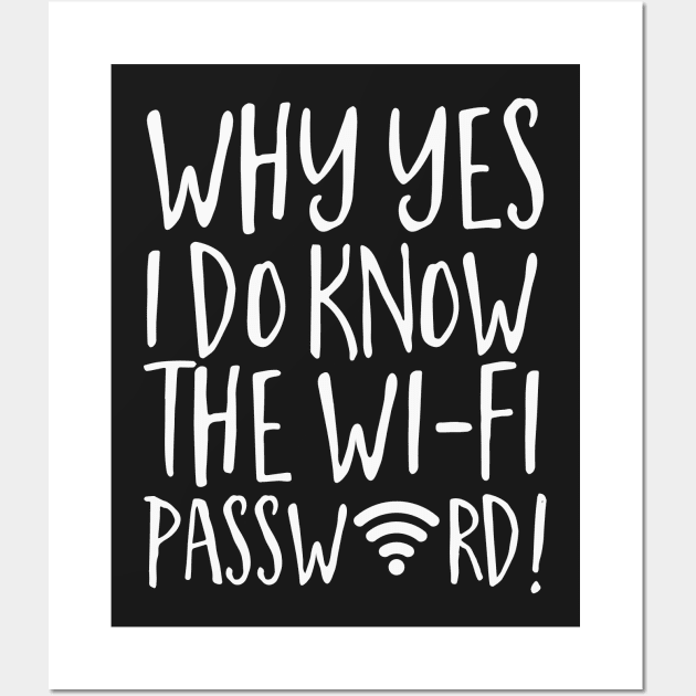 Why Yes I Do Know The Wi-Fi Password! Wall Art by thingsandthings